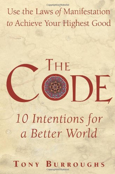 The Code: Use the Laws of Manifestation to Achieve Your Highest Good
