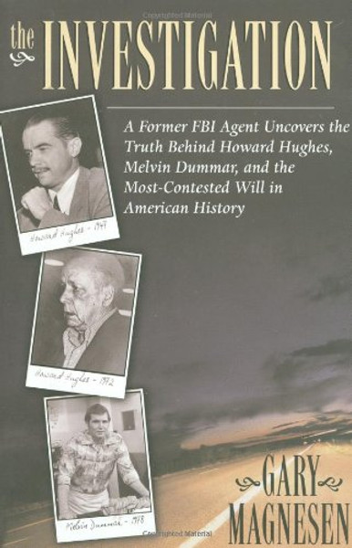 The Investigation: A Former FBI Agent Uncovers the Truth Behind Howard Hughes, Melvin Dummar, and the Most Contested Will in American History