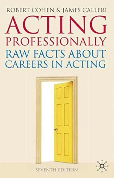 Acting Professionally: Raw Facts About Careers in Acting