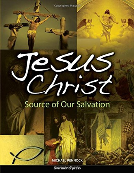 Jesus Christ: Source of Our Salvation