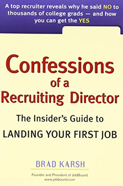 Confessions of a Recruiting Director: The Insider's Guide to Landing Your First Job