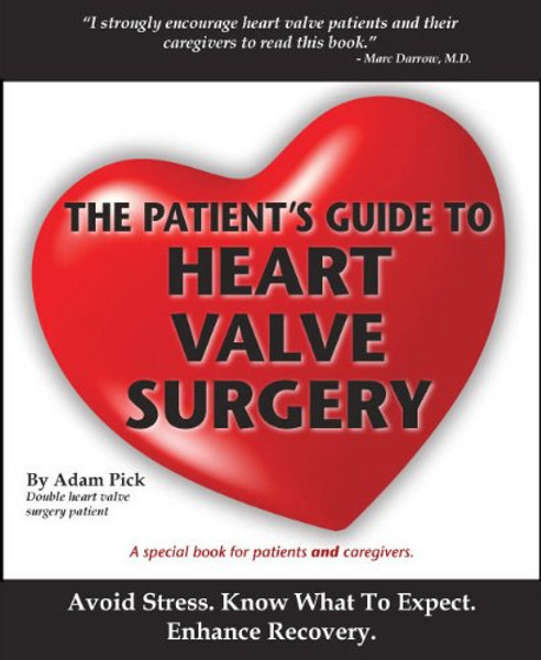 The Patient's Guide To Heart Valve Surgery (Heart Valve Replacement And Heart Valve Repair)