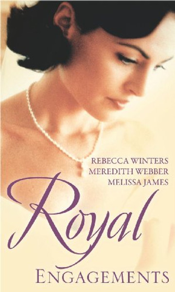 Royal Engagements. Rebecca Winters, Meredith Webber, Melissa James (Mills & Boon Special Releases)