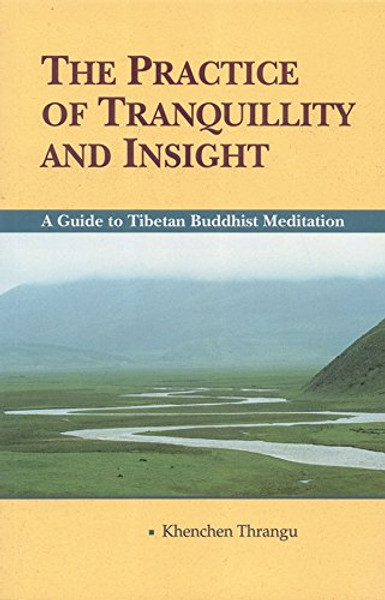 The Practice of Tranquillity & Insight: A Guide to Tibetan Buddhist Meditation