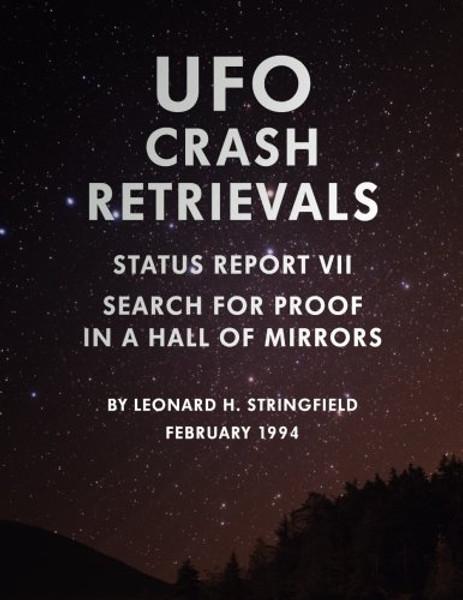 UFO Crash Retrievals - Status Report VII: Search for Proof in a Hall of Mirrors