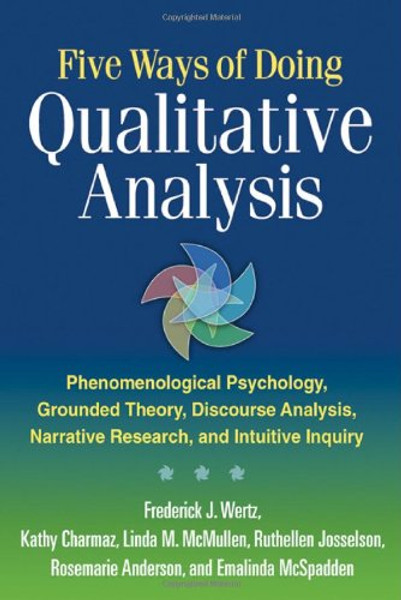 Five Ways of Doing Qualitative Analysis: Phenomenological Psychology, Grounded Theory, Discourse Analysis, Narrative Research, and Intuitive Inquiry