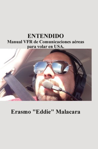 Entendido: Manual Vfr de Comunicaciones Aereas Para Volar En USA. (Spanish Edition)