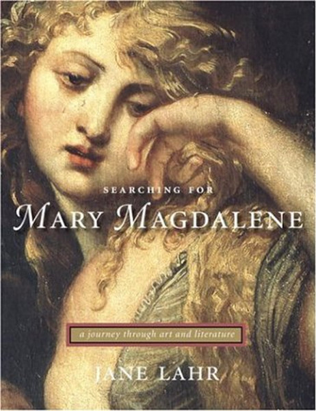 Searching for Mary Magdalene: A Journey Through Art and Literature