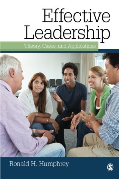 Effective Leadership: Theory, Cases, and Applications