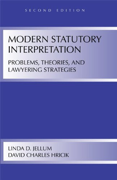 Modern Statutory Interpretation: Problems, Theories, and Lawyering Strategies