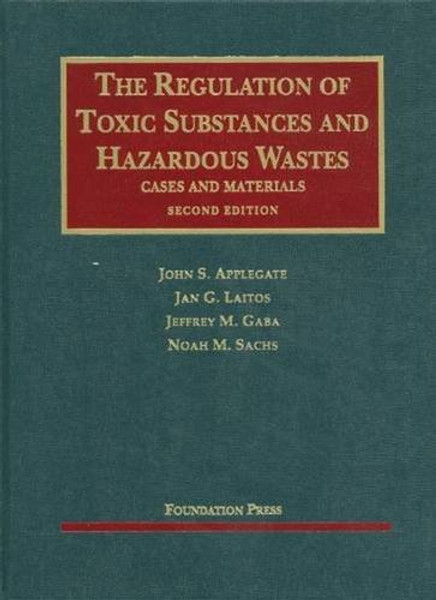 The Regulation of Toxic Substances and Hazardous Wastes (University Casebook Series)