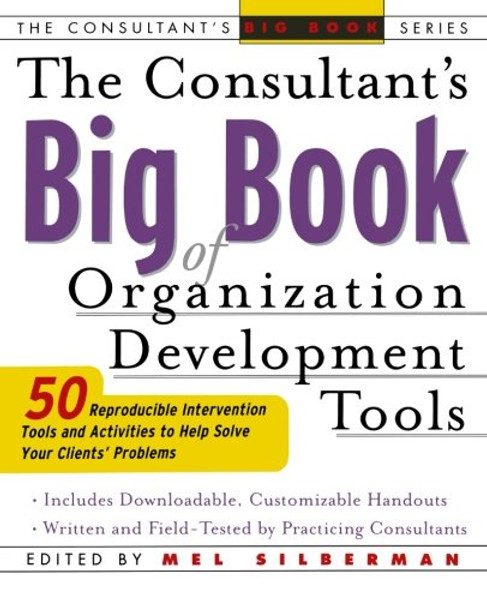The Consultant's Big Book of Organization Development Tools : 50 Reproducible Intervention Tools to Help Solve Your Clients' Problems