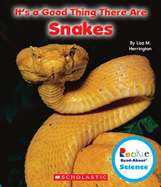 It's a Good Thing There Are Snakes (Rookie Read-About Science: It's a Good Thing)