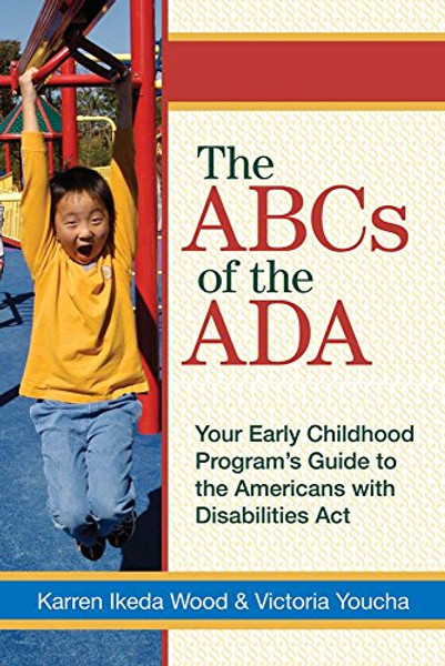 The ABCs of the ADA: Your Early Childhood Program's Guide to the Americans with Disabilities ActYour Early Childhood Programs' Guide to the Americans with Disabilities Act