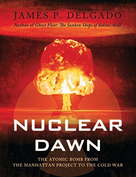 Nuclear Dawn: From the Manhattan Project to Bikini Atoll (General Military)