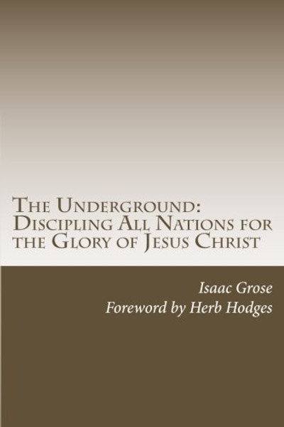 The Underground: Discipling All Nations for the Glory of Jesus Christ