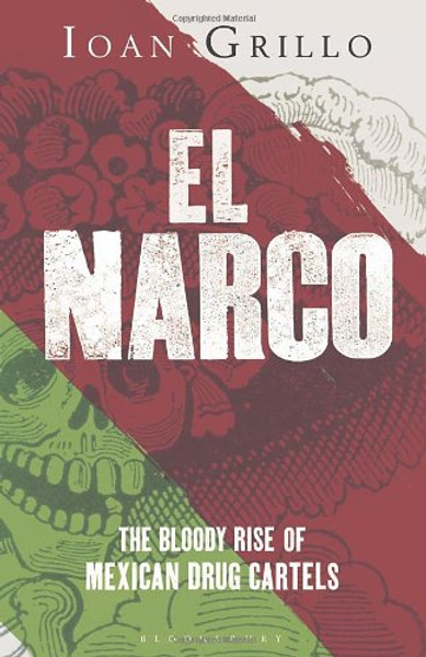 El Narco: The Bloody Rise of Mexican Drug Cartels