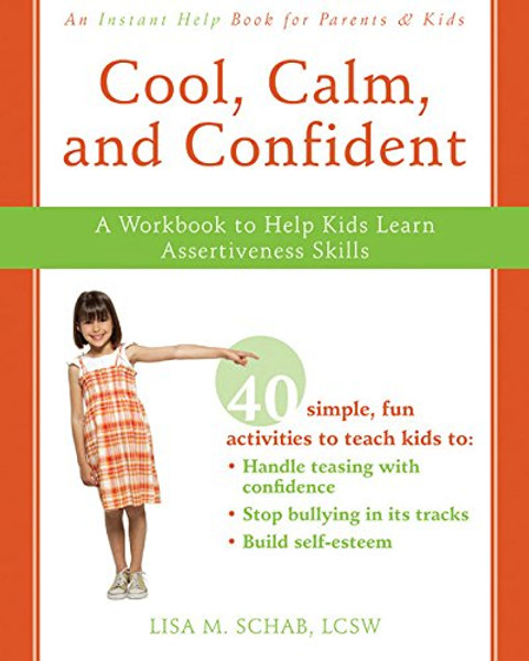 Cool, Calm, and Confident: A Workbook to Help Kids Learn Assertiveness Skills