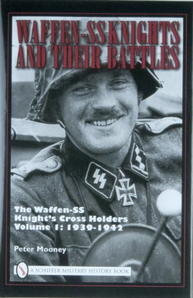 Waffen-SS Knights and their Battles: The Waffen-ss Knight's Cross Holders: 1939-1942