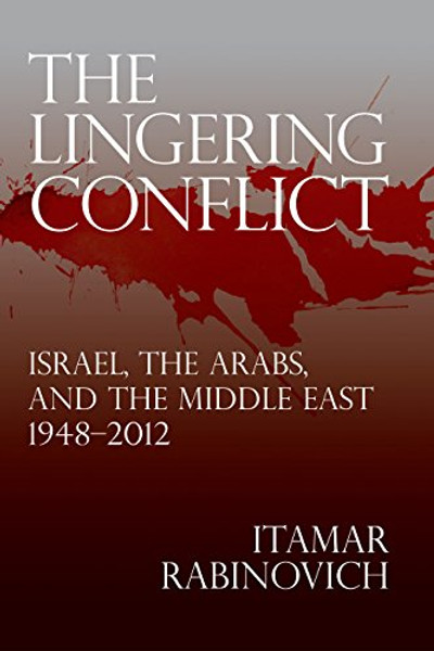 The Lingering Conflict: Israel, The Arabs, and the Middle East 19482012