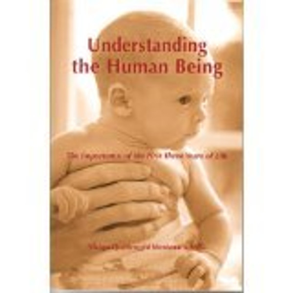 Understanding the Human Being: The Importance of the First Three Years of Life (The Clio Montessori Series)