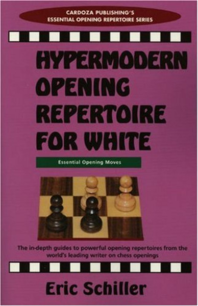 Hypermodern Opening Repertoire For White (Cardoza Publishing's Essential Opening Repertoire Series)