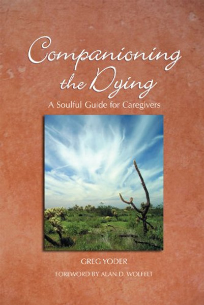 Companioning the Dying: A Soulful Guide for Caregivers (The Companioning Series)