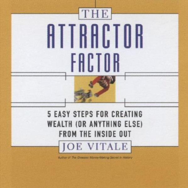 The Attractor Factor: 5 Easy Steps for Creating Wealth (Or Anything Else) from the Inside Out (Coach Series)