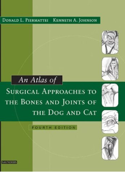 An Atlas of Surgical Approaches to the Bones and Joints of the Dog and Cat, 4e