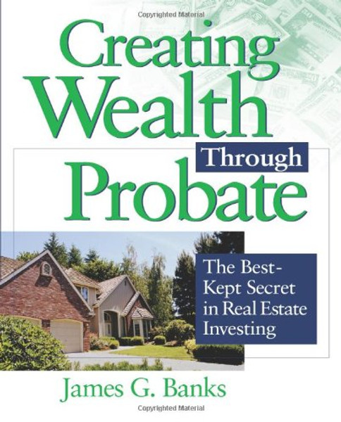 Creating Wealth Through Probate: The Best-Kept Secret in Real Estate Investing