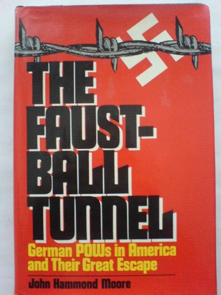 The faustball tunnel: German POWs in America and their great escape