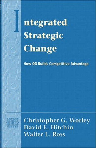 Integrated Strategic Change: How Organizational Development Builds Competitive Advantage (Prentice Hall Organizational Development Series)