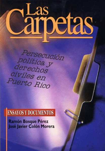 Las carpetas: persecucion politica y derechos civiles en Puerto Rico (Spanish Edition)