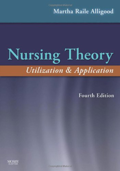 Nursing Theory: Utilization & Application, 4e