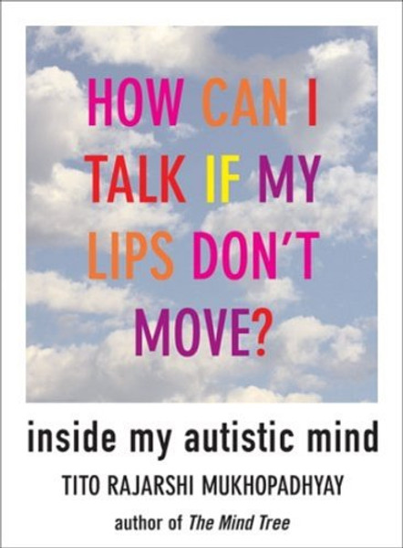 How Can I Talk If My Lips Don't Move: Inside My Autistic Mind