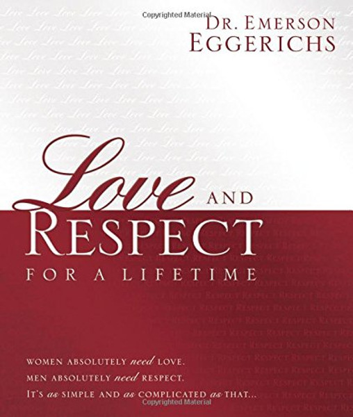 Love and Respect for a Lifetime: Gift Book: Women Absolutely Need Love. Men Absolutely Need Respect. Its as Simple and as Complicated as That...