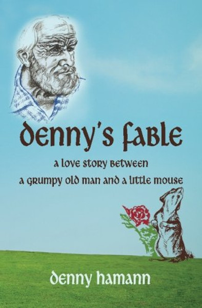 Denny's Fable: A love story between a grumpy old man and a little mouse