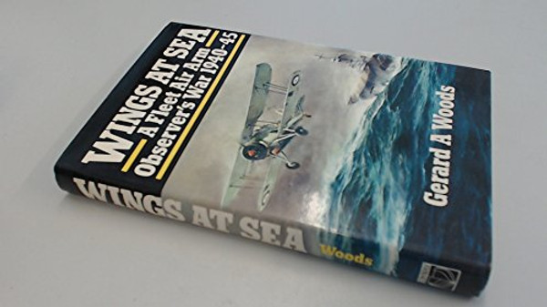 Wings at Sea: a Fleet Air Arm Observer's War 1940-45