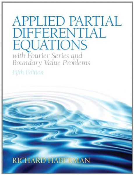 Applied Partial Differential Equations with Fourier Series and Boundary Value Problems (5th Edition) (Featured Titles for Partial Differential Equations)