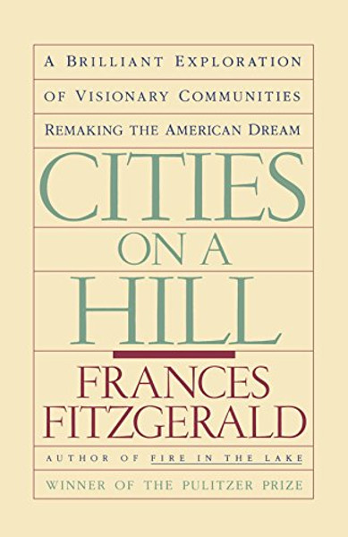 Cities on a Hill: A Brilliant Exploration of Visionary Communities Remaking the American Dream