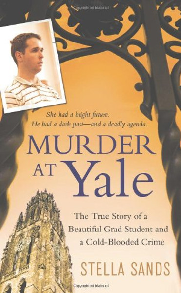 Murder at Yale: The True Story of a Beautiful Grad Student and a Cold-Blooded Crime (St. Martin's True Crime Library)