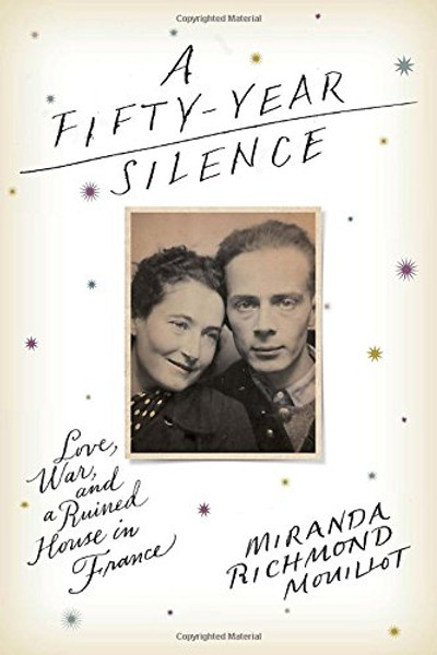 A Fifty-Year Silence: Love, War, and a Ruined House in France