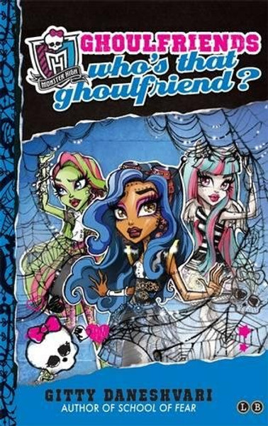 Who's That Ghoulfriend?: Book 3: Ghoulfriends Forever (Monster High)