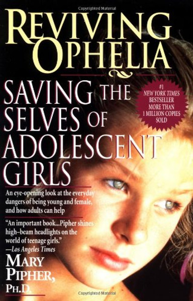 Reviving Ophelia: Saving the Selves of Adolescent Girls (Ballantine Reader's Circle)