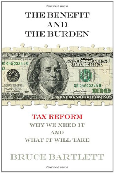 The Benefit and The Burden: Tax Reform-Why We Need It and What It Will Take