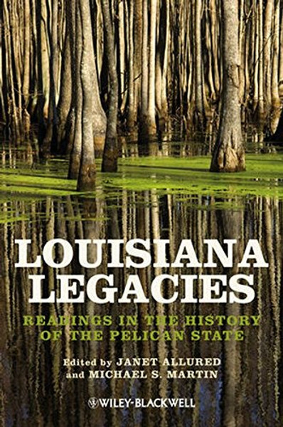 Louisiana Legacies: Readings in the History of the Pelican State