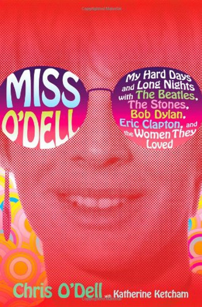 Miss O'Dell: My Hard Days and Long Nights with The Beatles, The Stones, Bob Dylan, Eric Clapton, and the Women They Loved