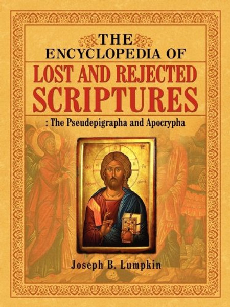 The Encyclopedia of Lost and Rejected Scriptures: The Pseudepigrapha and Apocrypha