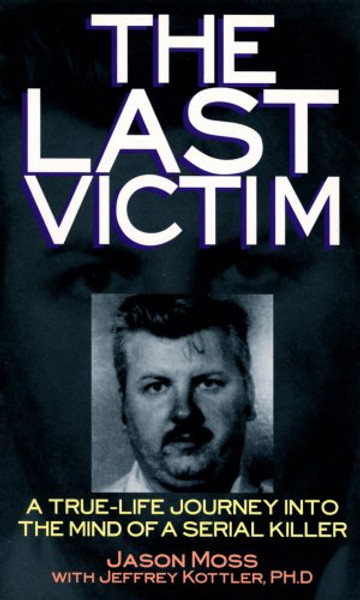 Last Victim: A True-Life Journey into the Mind of a Serial Killer