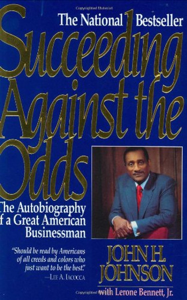 Succeeding Against the Odds: The Autobiography of a Great American Businessman